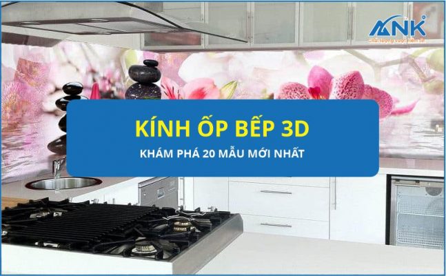 Kính ốp bếp hoa văn 3D - Khám phá 20 mẫu mới nhất